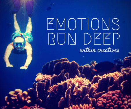 Emotions Run Depp within Creatives